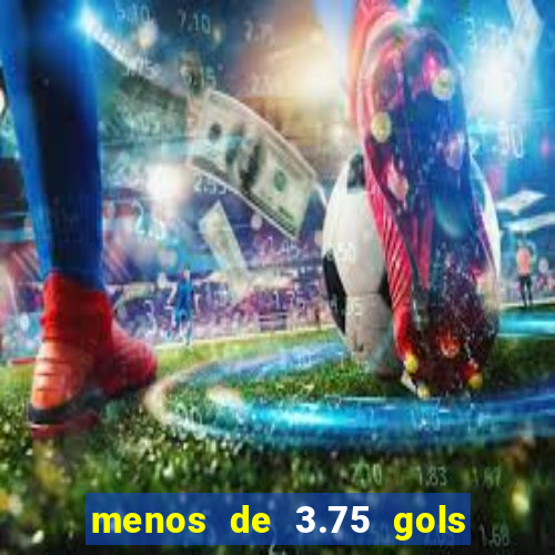 menos de 3.75 gols o que significa